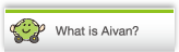 What is Aivan?